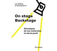 On stage, Backstage - Chroniques de nos recherches en terres punk - Luc Robène - Riveneuve - broché - Essai