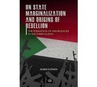 On State, Marginalization, and Origins of Rebellion The Formation of Insurgencies in Southern Sudan - [Version Originale] Inconnu (Auteur)