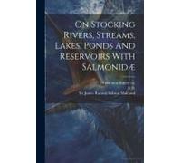 On Stocking Rivers, Streams, Lakes, Ponds And Reservoirs With Salmonidæ