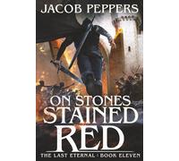 On Stones Stained Red: Book Eleven of The Last Eternal