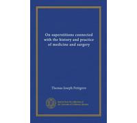 On superstitions connected with the history and practice of medicine and surgery