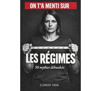 On t'a menti sur les RÉGIMES: 50 mythes débunkés