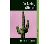 On Taking Offence - McTernan Emily Associate Professor in Political Theory Associate Professor in Political Theory University College London - Oxford Univ McTernan Emily Associate Professor in Politic
