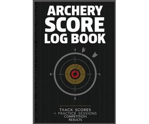 On Target: Archery Scoring Journal & Shot Tracker: Track Scores, Analyze Shots, and Improve Accuracy in Practice & Competition
