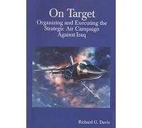 On Target: Organizing and Executing the Strategic Air Campaign Against Iraq