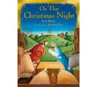 On That Christmas Night by Lois Rock Lois Rock, Alison Jay (Auteur)