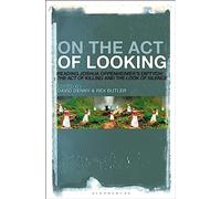 On the Act of Looking: Reading Joshua Oppenheimer’s Diptych: The Act of Killing and The Look of Silence