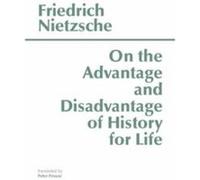 On the Advantage and Disadvantage of History for Life by Friedrich Nietzsche Friedrich Wilhelm Nietzsche (Auteur)