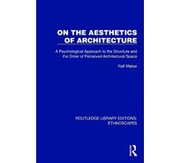 On the Aesthetics of Architecture: A Psychological Approach to the Structure and the Order of Perceived Architectural Space