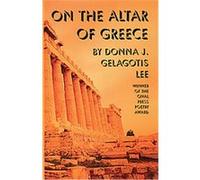 On the Altar of Greece Donna J. Gelagotis Lee (Auteur)