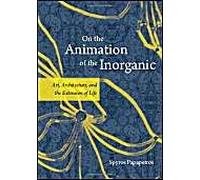 On The Animation Of The Inorganic - Art, Architecture And The Extension Of Life