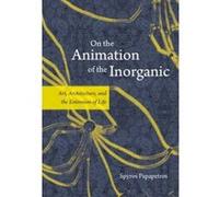 On the Animation of the Inorganic - [Version Originale] Spyros Papapetros (Auteur)