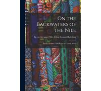 On The Backwaters Of The Nile: Studies Of Some Child Races Of Central Africa