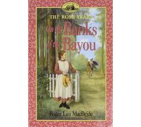 On the Banks of the Bayou: Rose Wilder's Adventure of Dreams and Independence in Louisiana - Book 7 for Kids (Ages 8-12)