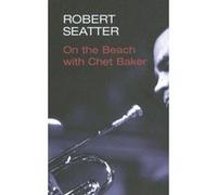 On the Beach With Chet Baker Robert Seatter (Auteur)