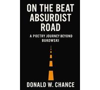 On The Beat Absurdist Road: : A Poetry Journey Beyond Bukowski