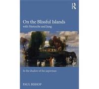 On The Blissful Isls With Nietzsche Jung Paul Bishop, (Auteur)