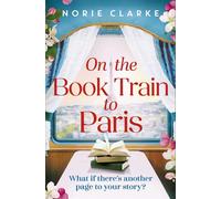 On the Book Train to Paris The most charming and uplifting novel for 2026 and the perfect gift for book lovers! - Norie Clarke - Review - ebook (ePub) - Livre