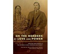 On The Borders Of Love And Power: Families And Kinship In The Intercultural American Southwest