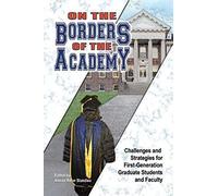 On The Borders Of The Academy: Challenges And Strategies For First-Generation Graduate Students And Faculty