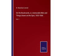 On The Boulevards, Or, Memorable Men And Things Drawn On The Spot, 1853-1866
