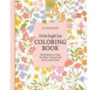 On the Bright Side Coloring Book: Floral Patterns to Help You Relax, Unwind, and Focus on the Good