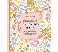 On the Bright Side Coloring Book: Floral Patterns to Help You Relax, Unwind, and Focus on the Good