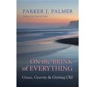 On the Brink of Everything by Parker J. Palmer Inconnu (Auteur)