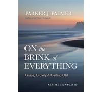 On the Brink of Everything, Revised and Updated Grace, Gravity, and Getting Old - Parker J. Palmer - Berrett-Koehler Publishers - ebook (ePub) - Livre