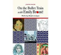 On The Bullet Train With Emily Brontë