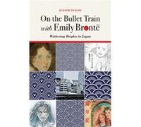 On the Bullet Train with Emily Bronte Judith Pascoe (Auteur)