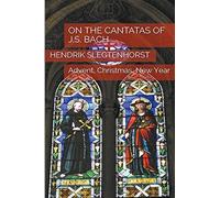 On The Cantatas Of J.S. Bach: Advent, Christmas, New Year