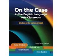 On the Case in the English Language Arts Classroom by Peter Smagorinsky Peter Smagorinsky (Auteur)
