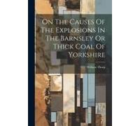 On The Causes Of The Explosions In The Barnsley Or Thick Coal Of Yorkshire