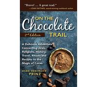 On the Chocolate Trail: A Delicious Adventure Connecting Jews, Religions, History, Travel, Rituals and Recipes to the Magic of Cacao