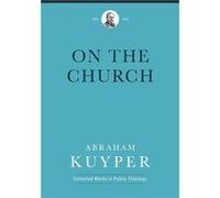 On the Church by Abraham Kuyper Abraham Kuyper (Auteur)