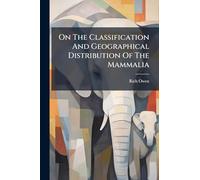 On The Classification And Geographical Distribution Of The Mammalia