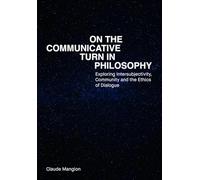 On the Communicative Turn in Philosophy: Exploring Intersubjectivity, Community and the Ethics of Dialogue