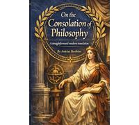On the Consolation of Philosophy: A straightforward modern translation