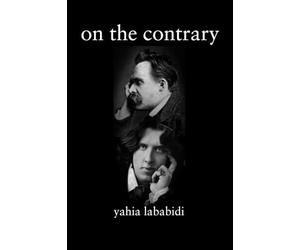 On the Contrary: The Great Contrarians--Oscar Wilde & Friedrich Nietzsche