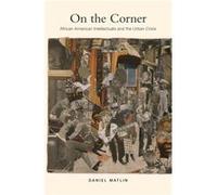 On The Corner: African American Intellectuals And The Urban Crisis (Hardcover) Daniel Matlin, (Auteur)