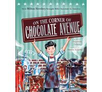 On the Corner of Chocolate Avenue: How Milton Hershey Brought Milk Chocolate to America