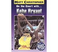 On the Court With... Kobe Bryant, Matt Christopher Sports Biographies Glenn Stout, Matt Christopher (Auteur)