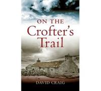 On the Crofter's Trail Craig, David (Auteur)