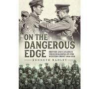 On the Dangerous Edge: British and Canadian Trench Raiding on the Western Front 1914-1918 - [Version Originale] Inconnu (Auteur)