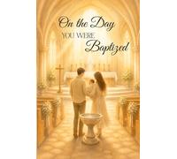 On the Day You Were Baptized: A Children's Baptism Keepsake Story About God's Grace, Family Prayer, and New Life in Christ