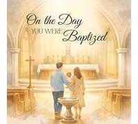 On the Day You Were Baptized: A Children's Baptism Keepsake Story About God's Grace, Family Prayer, and New Life in Christ