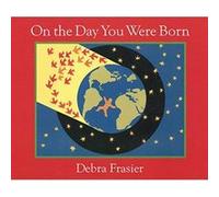 On the Day You Were Born Debra Frasier (Auteur)