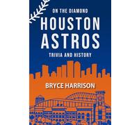 On the Diamond: Houston Astros: Trivia and History