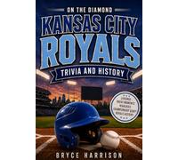 On the Diamond: Kansas City Royals: Trivia and History